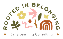 Rooted in Belonging - Early Learning Consulting